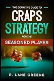 The Definitive Guide To Craps Strategy For The Seasoned Player