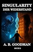 Singularity - Der Widerstand: KI Dystopie Techno-Thriller (Singularity (Deutsche Ausgabe)) B0G2NV4XB6 Book Cover