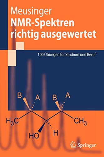 NMR-Spektren richtig ausgewertet: 100 Übungen für Studium und Beruf NMR-Spektren richtig ausgewertet: 100 Übungen für Studium und Beruf