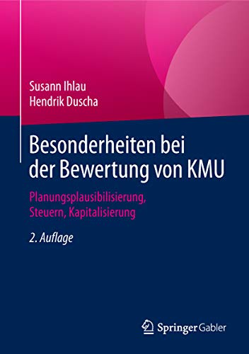 Besonderheiten bei der Bewertung von KMU: Planungsplausibilisierung, Steuern, Kapitalisierung Besonderheiten bei der Bewertung von KMU: Planungsplausibilisierung, Steuern, Kapitalisierung