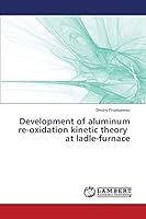 Development of aluminum re-oxidation kinetic theory at ladle-furnace 3659645389 Book Cover