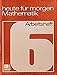 Produktbild Heute für morgen: Mathematik: Arbeitsheft 6