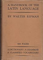 A Handbook of the Latin Language: Being a Dictionary, Classified Vocabulary, and Grammar. B000UV5XPQ Book Cover