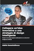 Collegare un'idea innovativa a una strategia di design intelligente (Italian Edition) 6200726167 Book Cover