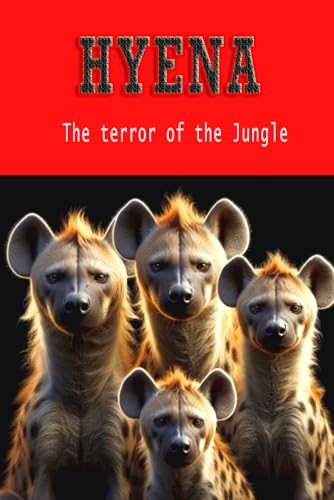 HYENA -THE TERROR OF THE JUNGLE: INTERESTING INFORMATION ABOUT HYENA