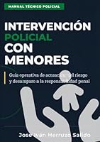 INTERVENCIÓN POLICIAL CON MENORES: Guía operativa de actuación: del riesgo y desamparo a la responsabilidad penal (Spanish Edition) 8409825929 Book Cover