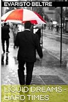 Liquid Dreams - Hard Times 1460977076 Book Cover