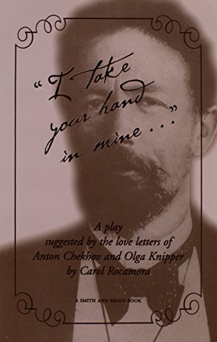 "I take your hand in mine" Suggested by the Letters of Anton Chekhov and Olga Knipper