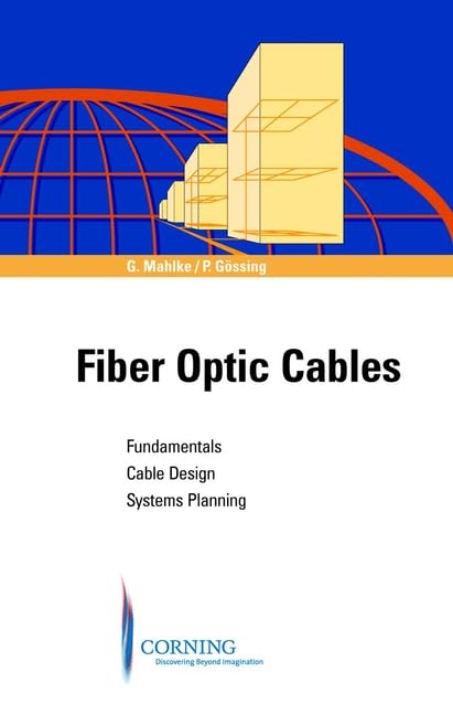 Fiber Optic Cables: Fundamentals, Cable Design, Systems Planning