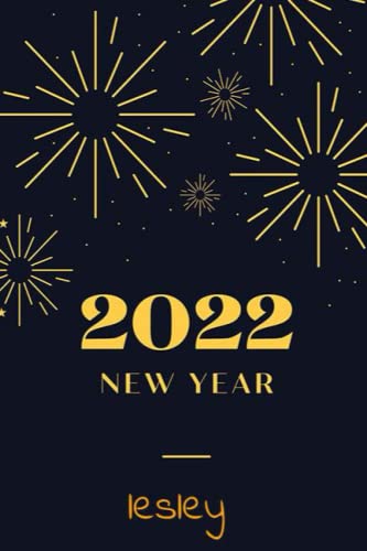 Happy New Year 2022 gift for LESLEY : Lined Journal Happy New Year Notebook | Diary, Appreciation, Gift | Lined Notebook Journal - Notebook - 110 ... 110 p ,6 x 9 inch LESLEY: Happy New Ye