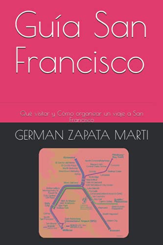 Guía San Francisco: Qué visitar y Cómo organizar un viaje a San Francisco (Spanish Edition)