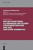  Der Entwurf eines Allgemeinen Deutschen Strafgesetzbuches von 1922 (Entwurf Radbruch) (Juristische Zeitgeschichte / Abteilung 3, Band 35)