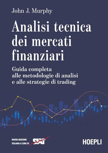 Analisi tecnica dei mercati finanziari. Guida completa alle metodologie di analisi e alle strategie di trading