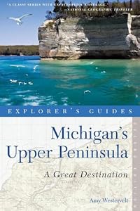 Explorer's Guide Michigan's Upper Peninsula: A Great Destination (Explorer's Guides, Band 0)