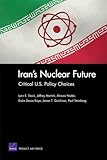 Irans Nuclear Future: Critical U.S. Policy Choices