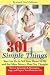 301 Simple Things You Can Do to Sell Your Home Now and for More Money Than You Thought: How to Inexpensively Reorganize, Stage, and Prepare Your Home for Sale