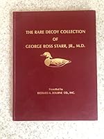 The Rare Decoy Collection of George Ross Starr, Jr. M.D. B000J1O11O Book Cover
