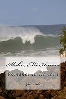 Aloha, Mi Amore: Erotic Romance in Hawai'i 1516951395 Book Cover