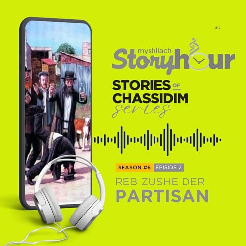 S6 E2: When Reb Zushe Escaped The Nazis... - The Life of Reb Zushe Der Partisan