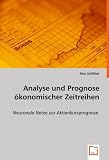 Analyse und Prognose ökonomischer Zeitreihen: Neuronale Netze zur Aktienkursprognose