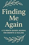 Finding Me Again: A 12-Month Guided Journal for Growth & Healing