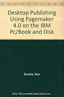 Desktop Publishing Using Pagemaker 4.0 on the IBM Pc/Book and Disk 0132046377 Book Cover