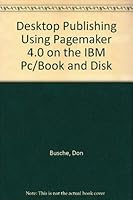 Desktop Publishing Using Pagemaker 4.0 on the IBM Pc/Book and Disk 0132046377 Book Cover