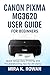 Canon Pixma MG3620 User Guide: The Complete Beginner’s Manual for Quick Installation, Easy Printing, and Problem Solving (English Edition)