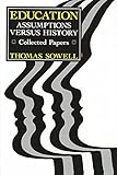 Education: Assumptions versus History: Collected Papers (Hoover Institution Press Publication)