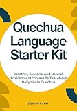 Quechua Language Starter Kit: Weather, Seasons, And Natural Environment Phrases To Talk About Daily Life In Quechua