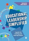 Educational Leadership Simplified: A guide for existing and aspiring leaders