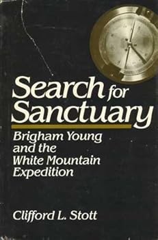 Hardcover Search for Sanctuary: Brigham Young and the White Mountain Expedition (UNIVERSITY OF UTAH PUBLICATIONS IN THE AMERICAN WEST) Book