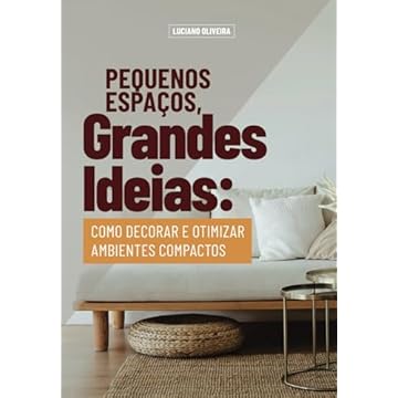 Capa do livro Pequenos Espaços, Grandes Ideias: Como decorar e otimizar pequenos espaços (Portuguese Edition)