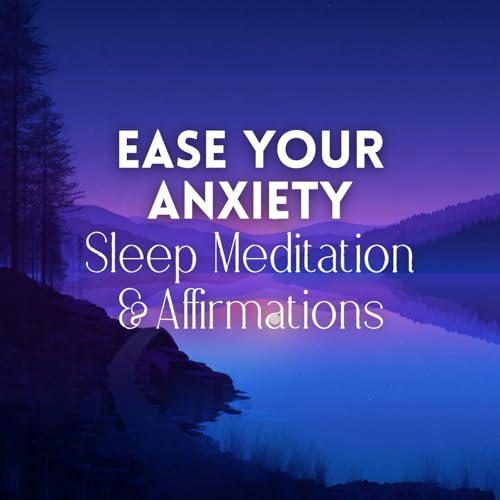 Ease Your Anxiety Sleep Meditation & Affirmations