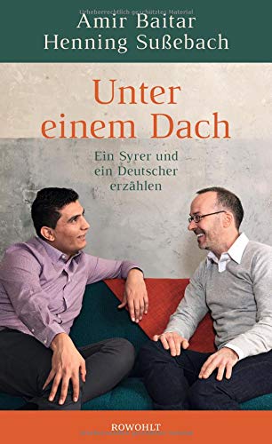Unter einem Dach: Ein Syrer und ein Deutscher erzählen Unter einem Dach: Ein Syrer und ein Deutscher erzählen
