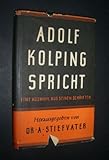  Adolf Kolping spricht. Eine Auswahl aus seinen Schriften [von Adolf Kolping]; herausgegeben von A. Stiefvater;