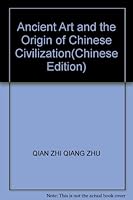 Ancient Art and the Origin of Chinese Civilization 7500455828 Book Cover