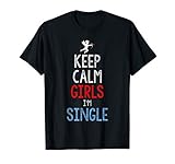 Valentines Day Keep Calm Girls Im Single Funny Gift Idea T-Shirt