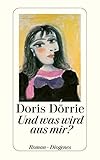 Und was wird aus mir?: Roman (detebe) - Doris Dörrie 