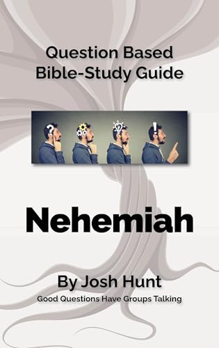 Question-based Bible Study Guide -- Nehemiah: Good Questions Have Groups Talking (Good Questions Have Groups Have Talking Book 391) (English Edition)