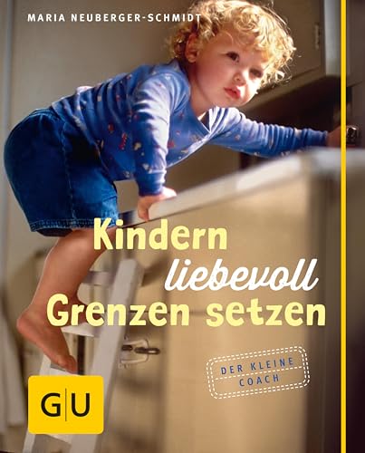 Kindern liebevoll Grenzen setzen (GU Kleiner Coach Partnerschaft & Familie)