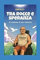 Tra rocce e speranza: Il cammino di una rinascita (Italian Edition) B0F67595X5 Book Cover