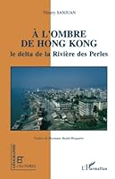 A l'ombre de Hong Kong: La delta de la riviere des Perles (Collection Geographie et cultures) 2738454577 Book Cover