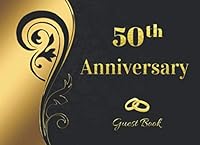 50th ANNIVERSARY: ELEGANT WEDDING ANNIVERSARY GUEST BOOK TO SIGN IN | RECORD THEIR SHORT MESSAGES, WISHES AND GREETINGS | BONUS GIFT LOG INCLUDED | ... | GOLD WEDDING ANNIVERSARY | CREATIVE GIFT. 1688437630 Book Cover