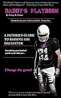 Daddy's Playbook: A Guide for Fathers Raising Daughters 1511459719 Book Cover