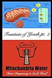 Mitochondria Water: Fountain of Youth pt. 2 (TRUE & LIVING KEMETIC SCIENCE)