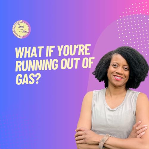 What if You're Running Out of Gas?