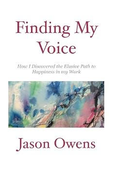 Paperback Finding My Voice: How I Discovered the Elusive Path to Happiness in my Work Book