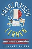 Französisch lernen: Die 3.000 wichtigsten Vokabeln für Anfänger (Bonus: zahlreiche Übungen inkl. Lösungen) (Französisch lernen für Anfänger, Band 2) - LANGUAGE GUIDES 