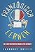 Französisch lernen: Die 3.000 wichtigsten Vokabeln für Anfänger (Bonus: zahlreiche Übungen inkl. Lösungen) (Französisch lernen für Anfänger, Band 2) - GUIDES, LANGUAGE